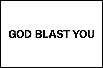GOD BLAST YOU